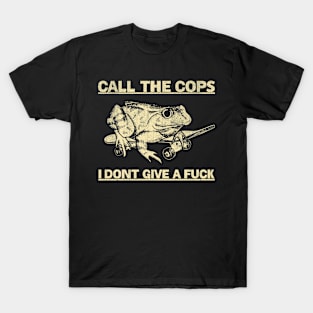 Call The Cops I Don't Give A Fuck Frogs Funny T-Shirt